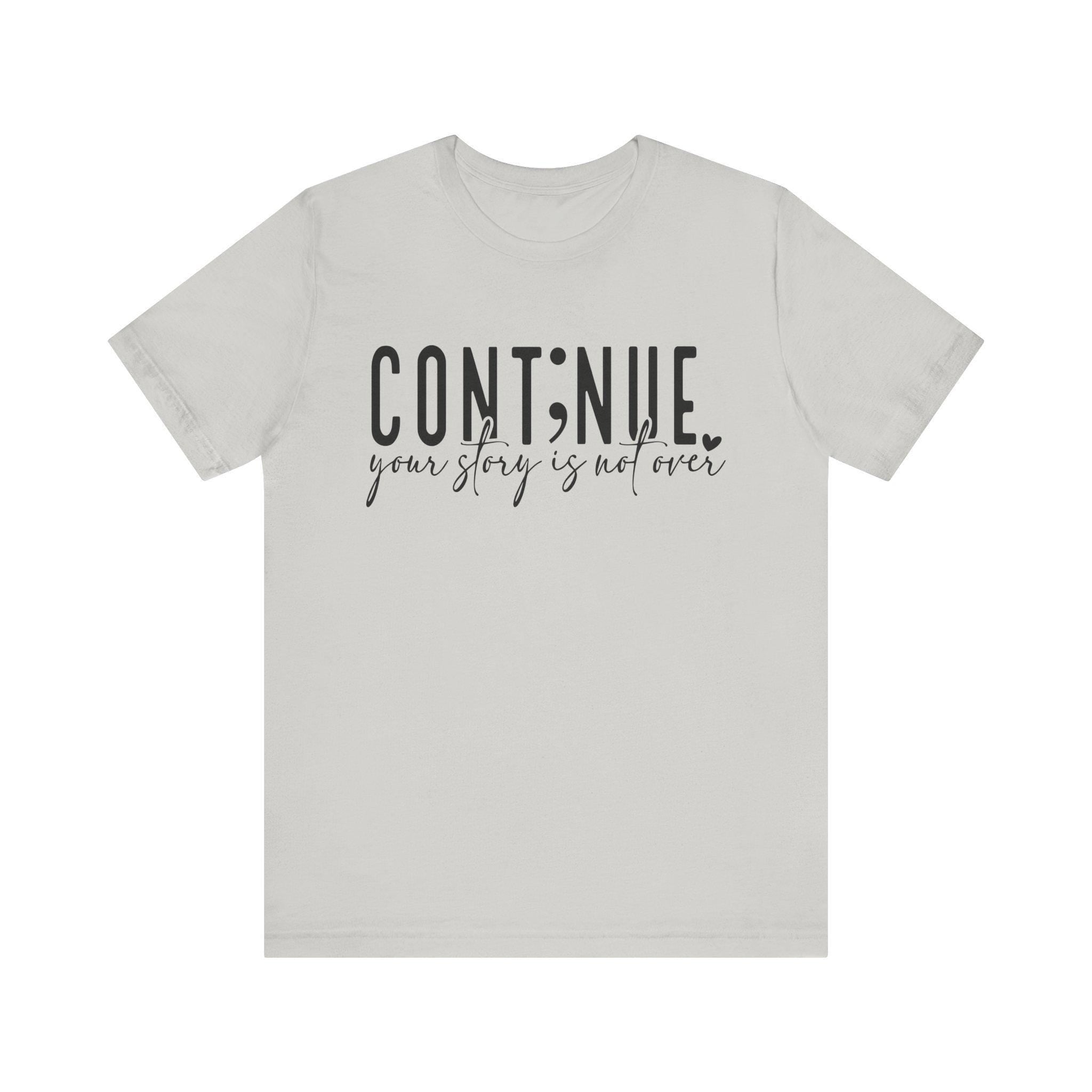 Continue Your Story Tee, Inspirational T-Shirt, Motivational Apparel, Gift for Writers, Unisex Short Sleeve Shirt
