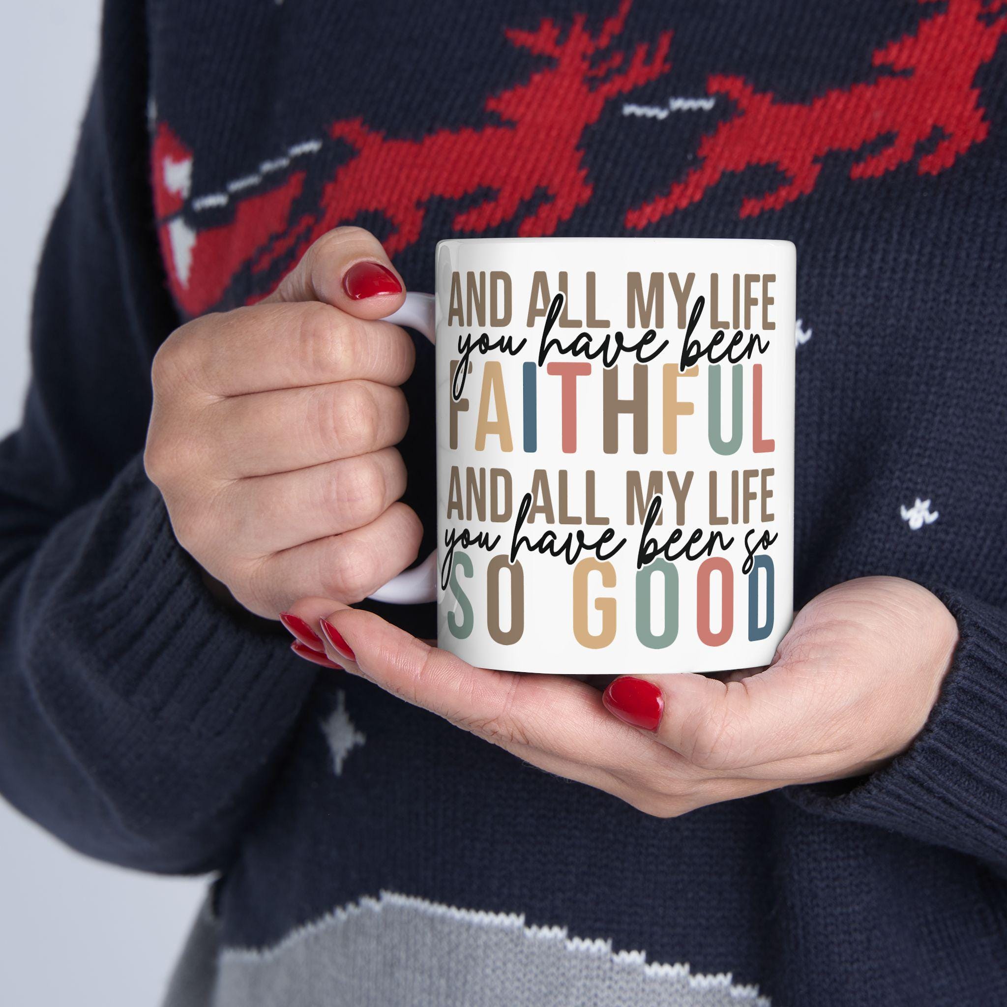 All My Life You Have Been Faithful Mug Bible Quote Design Faith Faith Religious Christian - Perfect Gift Christmas Gift Ideas Religious Gift