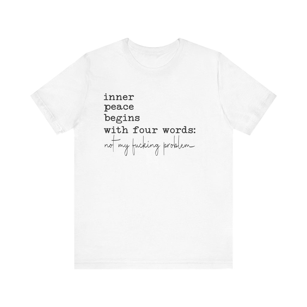 Inner Peace Begins With Four Words Unisex Affirmation Tee: Inner Peace Begins, Gift for Mindfulness SarcasticSnarky