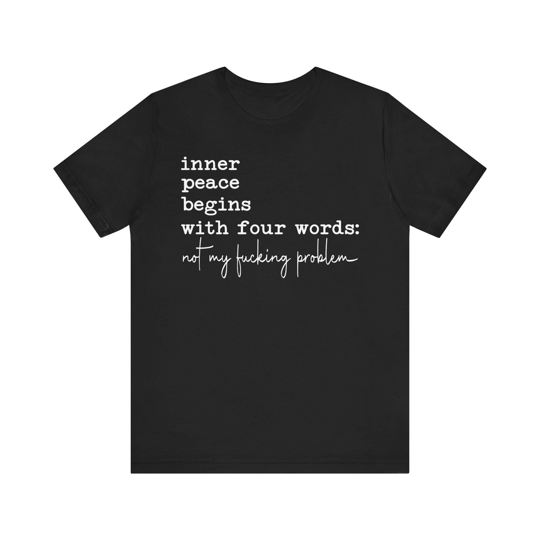 Inner Peace Begins With Four Words Unisex Affirmation Tee: Inner Peace Begins, Gift for Mindfulness SarcasticSnarky