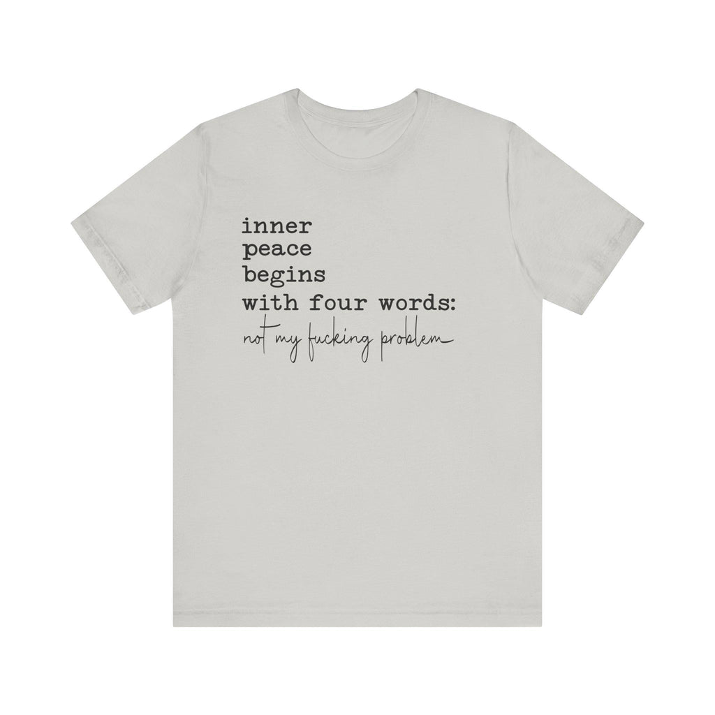 Inner Peace Begins With Four Words Unisex Affirmation Tee: Inner Peace Begins, Gift for Mindfulness SarcasticSnarky