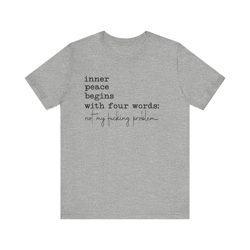 Inner Peace Begins With Four Words Unisex Affirmation Tee: Inner Peace Begins, Gift for Mindfulness SarcasticSnarky