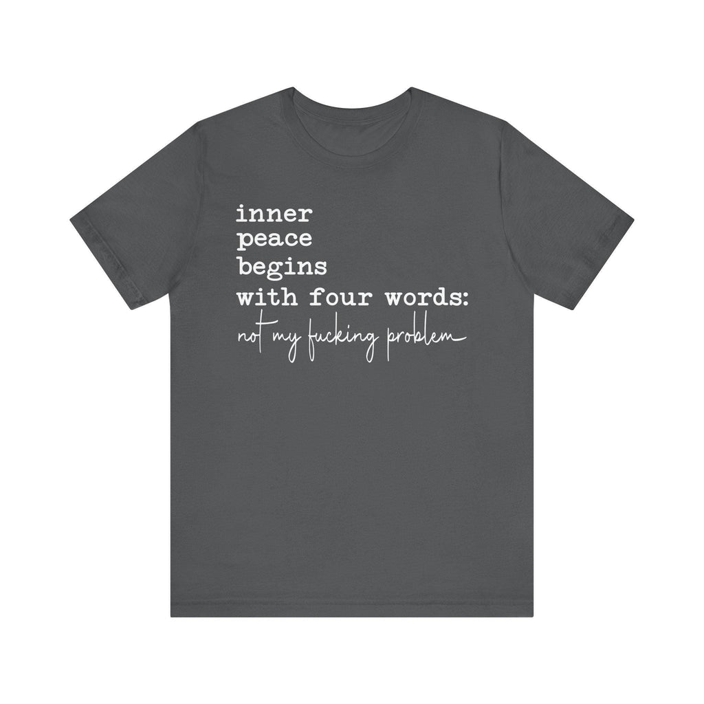 Inner Peace Begins With Four Words Unisex Affirmation Tee: Inner Peace Begins, Gift for Mindfulness SarcasticSnarky