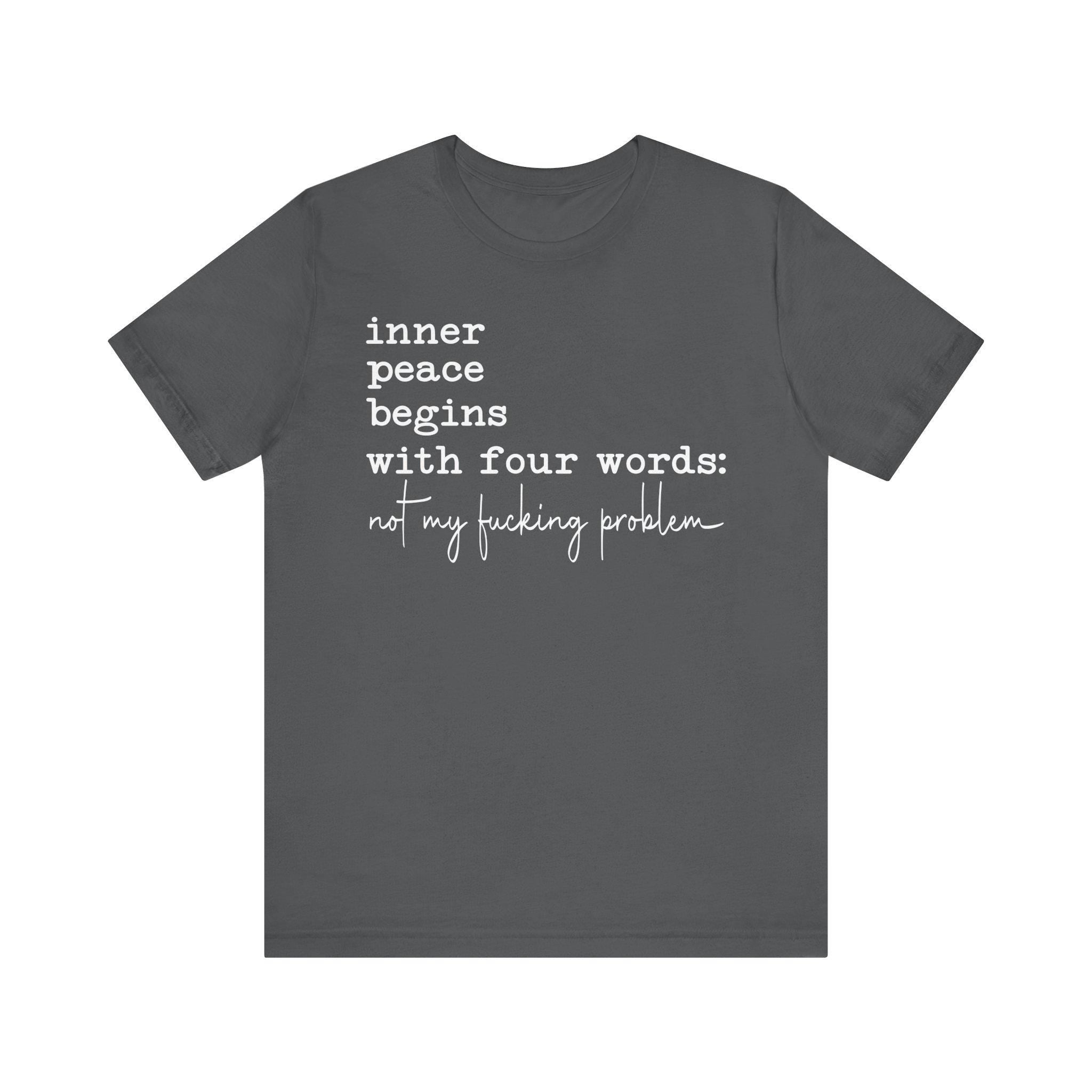 Inner Peace Begins With Four Words Unisex Affirmation Tee: Inner Peace Begins, Gift for Mindfulness SarcasticSnarky