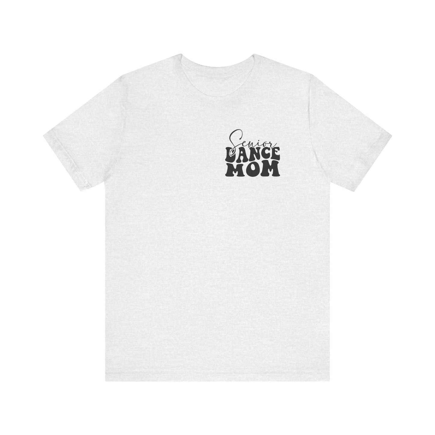 Senior Dance Mom Tee, Unisex T-Shirt for Dancers, Dance Team Gift, Senior Year Celebration, Last Dance Season Shirt, Dance Mom Apparel