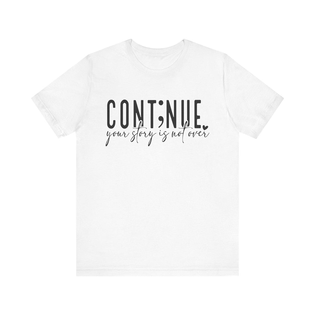 Continue Your Story Tee, Inspirational T-Shirt, Motivational Apparel, Gift for Writers, Unisex Short Sleeve Shirt