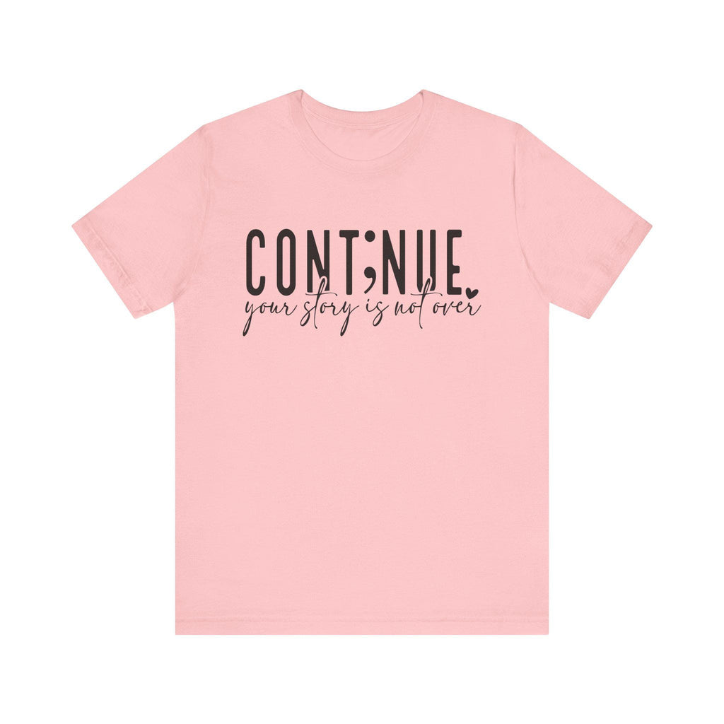 Continue Your Story Tee, Inspirational T-Shirt, Motivational Apparel, Gift for Writers, Unisex Short Sleeve Shirt