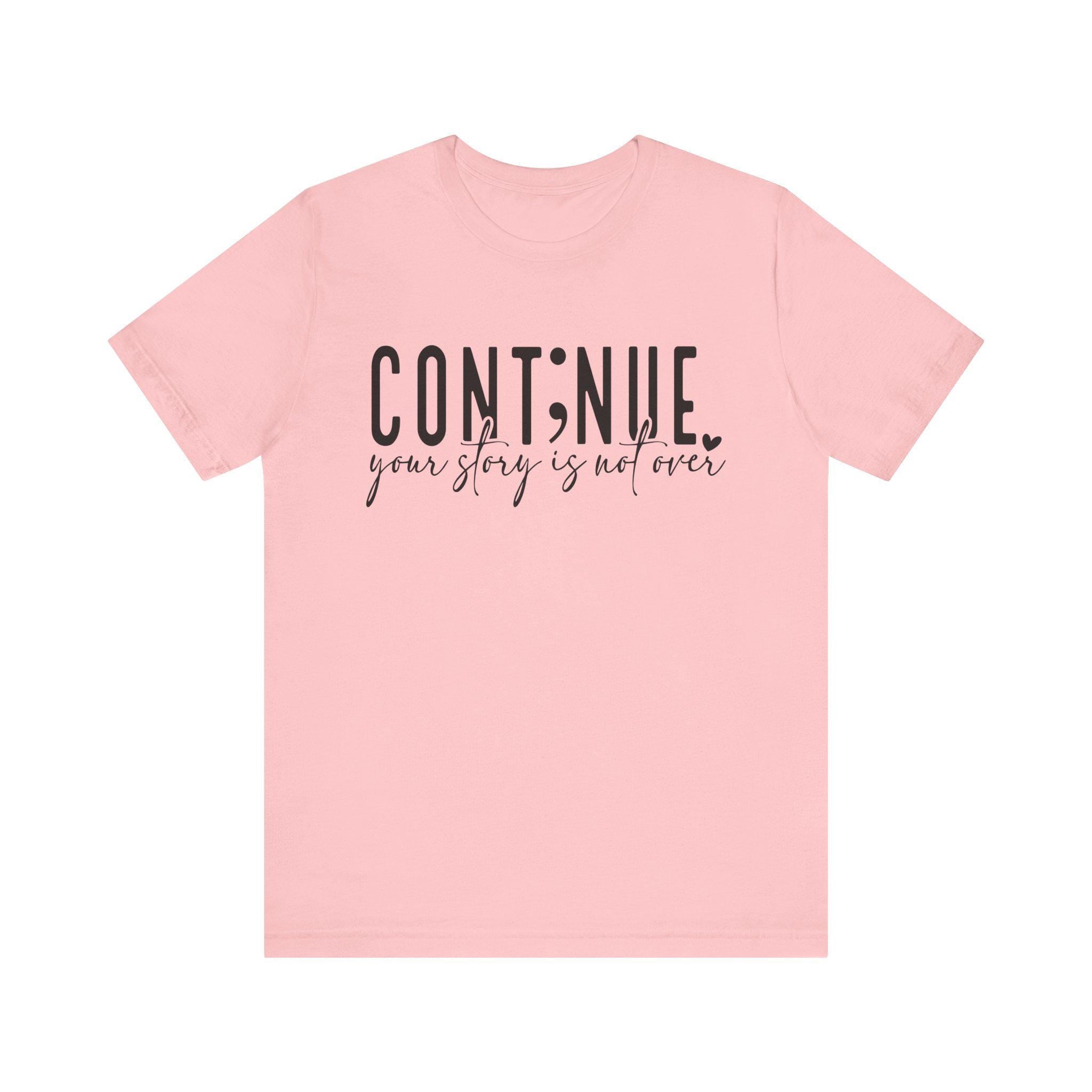 Continue Your Story Tee, Inspirational T-Shirt, Motivational Apparel, Gift for Writers, Unisex Short Sleeve Shirt