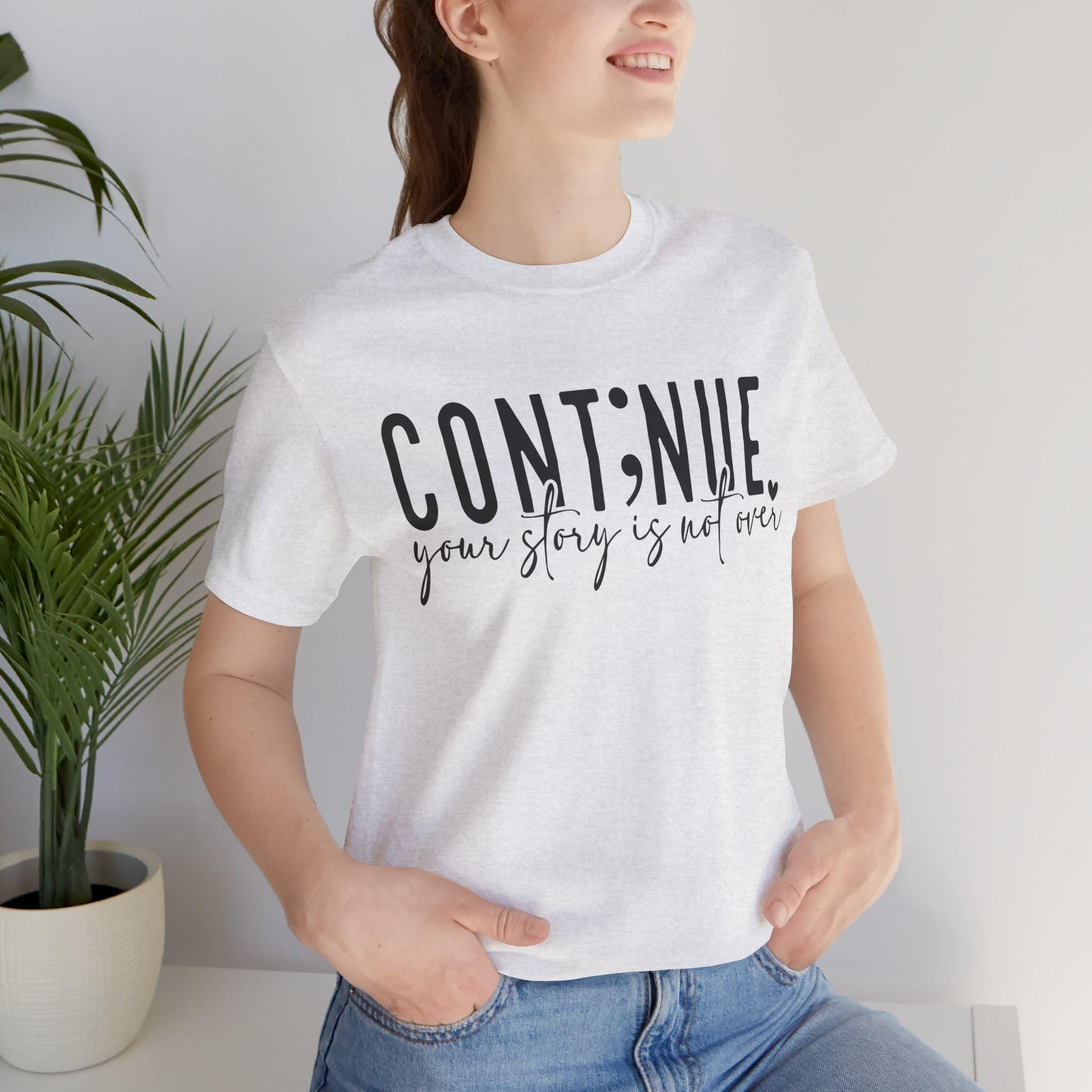 Continue Your Story Tee, Inspirational T-Shirt, Motivational Apparel, Gift for Writers, Unisex Short Sleeve Shirt