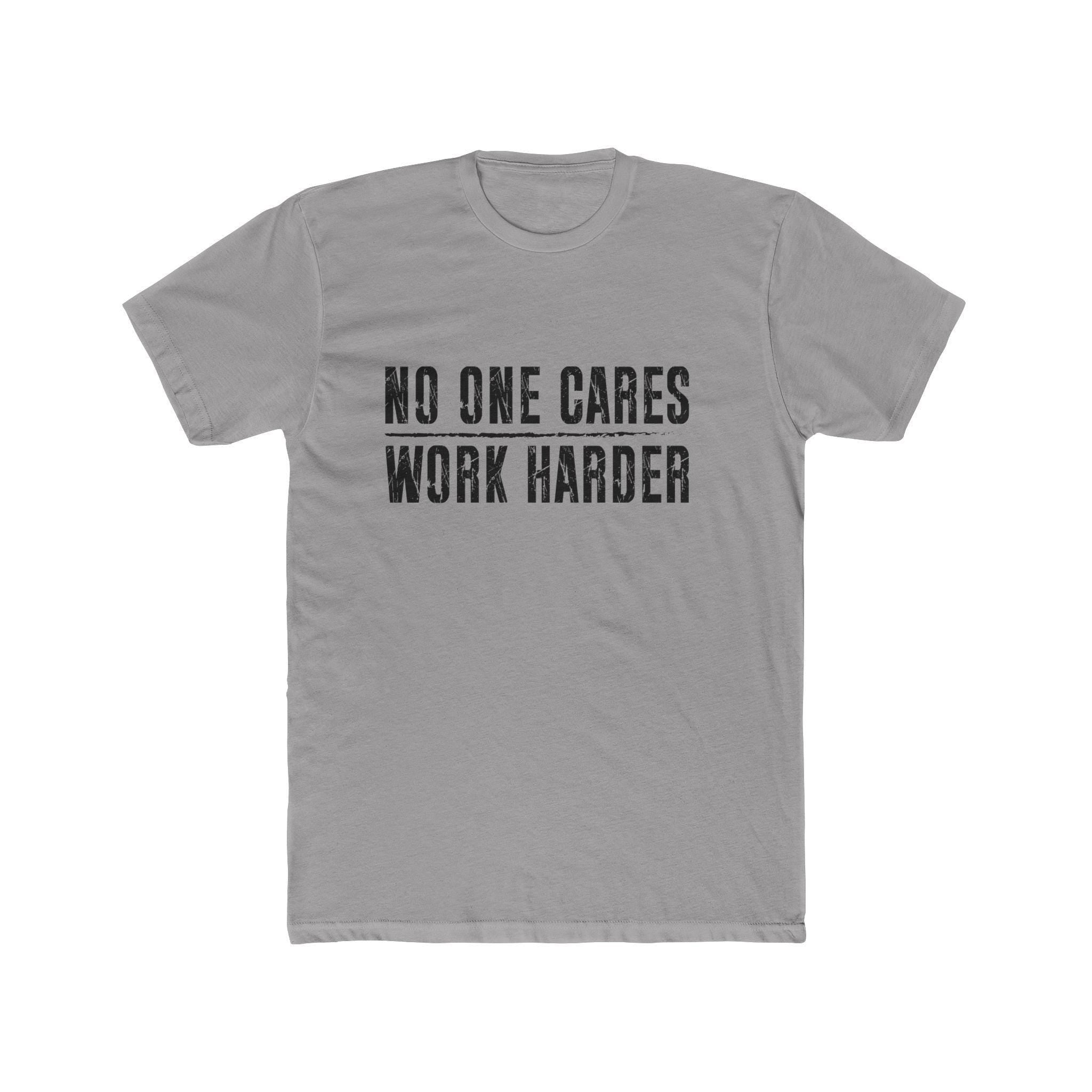 No One Cares, Work Harder Next Level 3600 Graphic Tee, Casual Wear, Gift for Friends, Workouts, Streetwear, Work Harder T-Shirt
