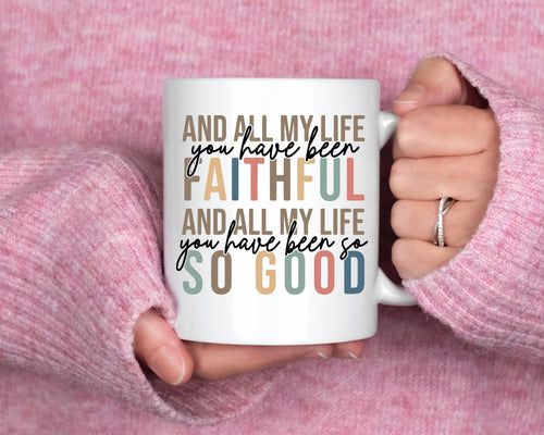 All My Life You Have Been Faithful Mug Bible Quote Design Faith Faith Religious Christian - Perfect Gift Christmas Gift Ideas Religious Gift