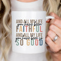 All My Life You Have Been Faithful Mug Bible Quote Design Faith Faith Religious Christian - Perfect Gift Christmas Gift Ideas Religious Gift