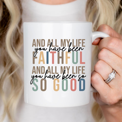 All My Life You Have Been Faithful Mug Bible Quote Design Faith Faith Religious Christian - Perfect Gift Christmas Gift Ideas Religious Gift