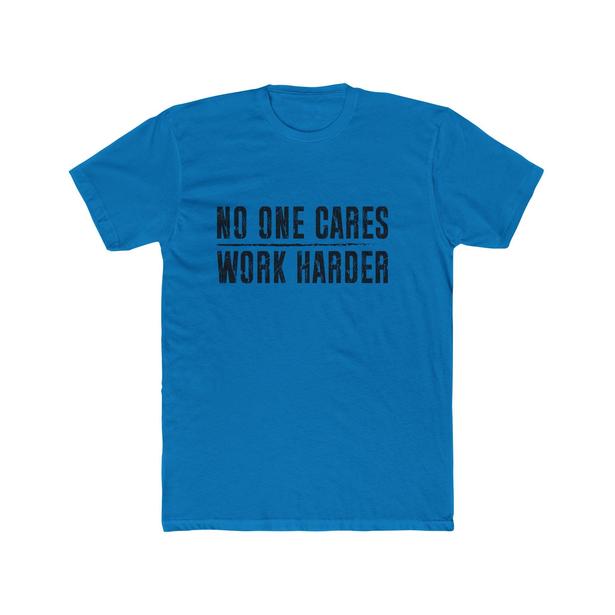 No One Cares, Work Harder Next Level 3600 Graphic Tee, Casual Wear, Gift for Friends, Workouts, Streetwear, Work Harder T-Shirt
