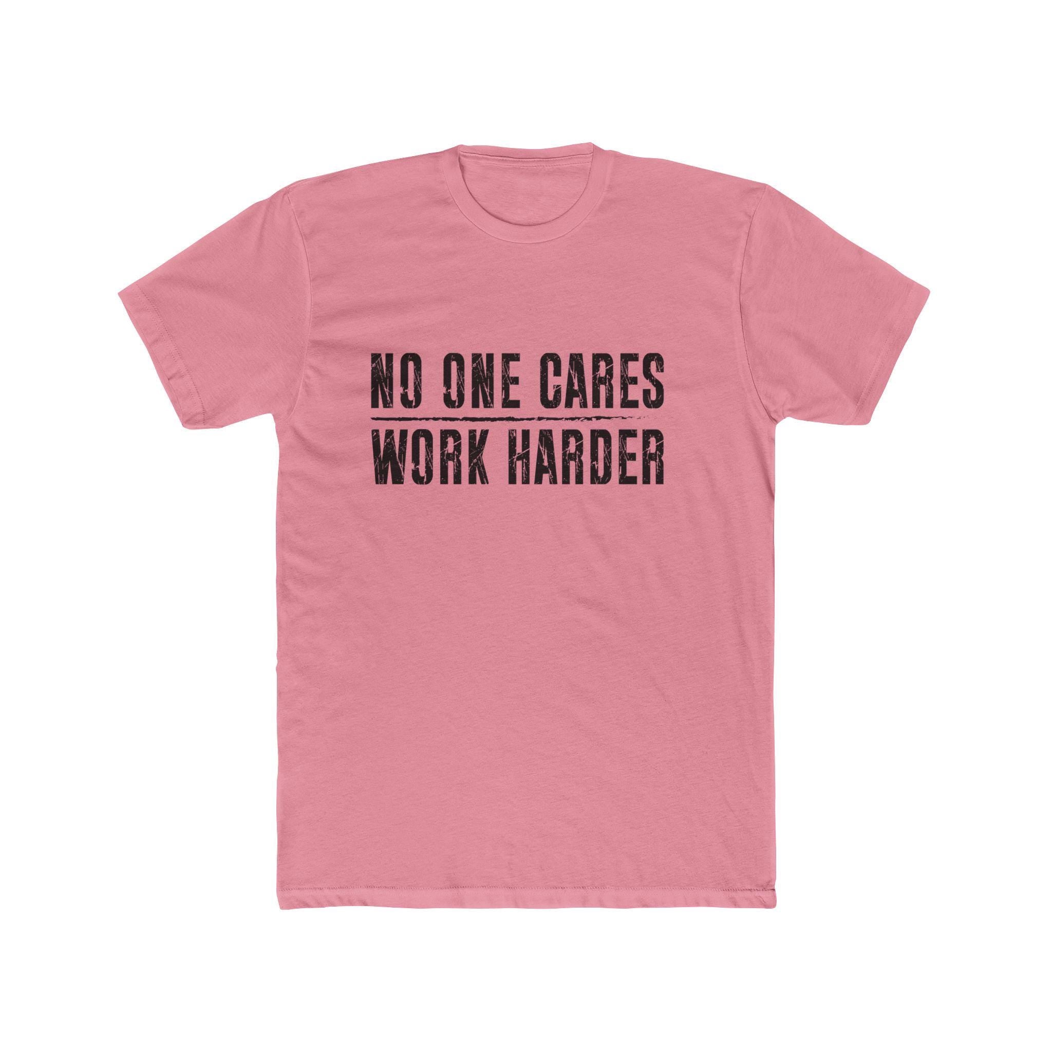 No One Cares, Work Harder Next Level 3600 Graphic Tee, Casual Wear, Gift for Friends, Workouts, Streetwear, Work Harder T-Shirt